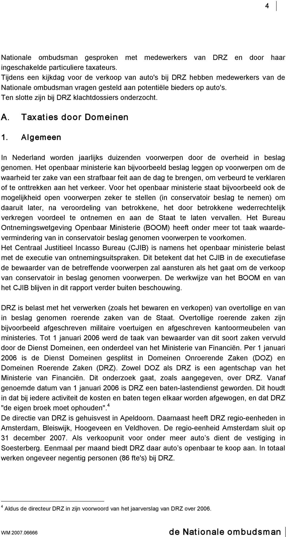 A. Taxaties door Domeinen 1. Algemeen In Nederland worden jaarlijks duizenden voorwerpen door de overheid in beslag genomen.