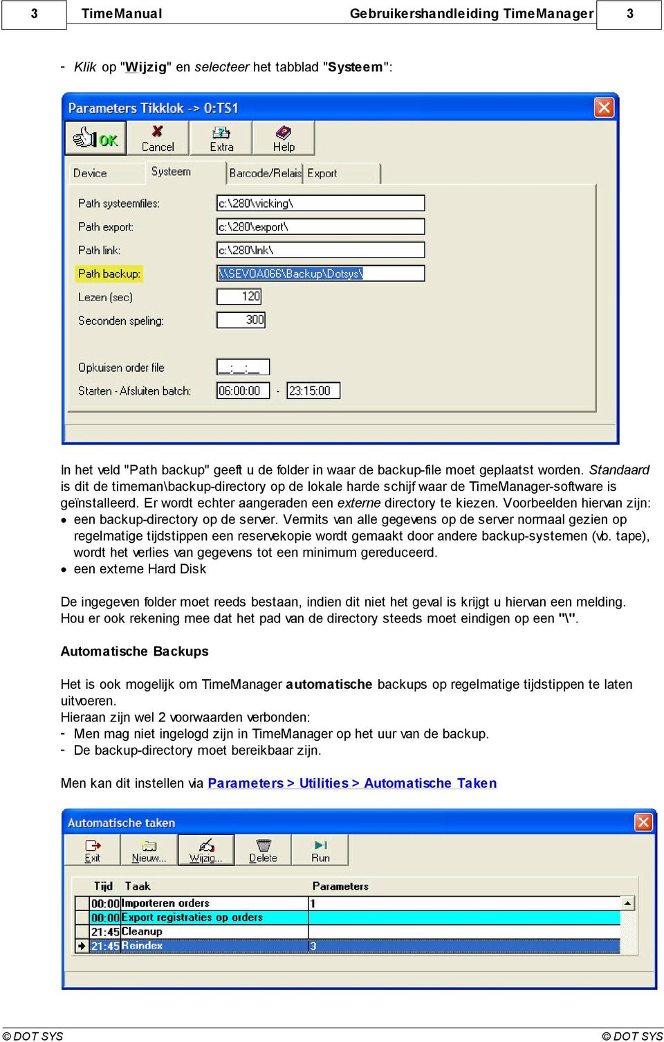 Voorbeelden hiervan zijn: een backup-directory op de server.