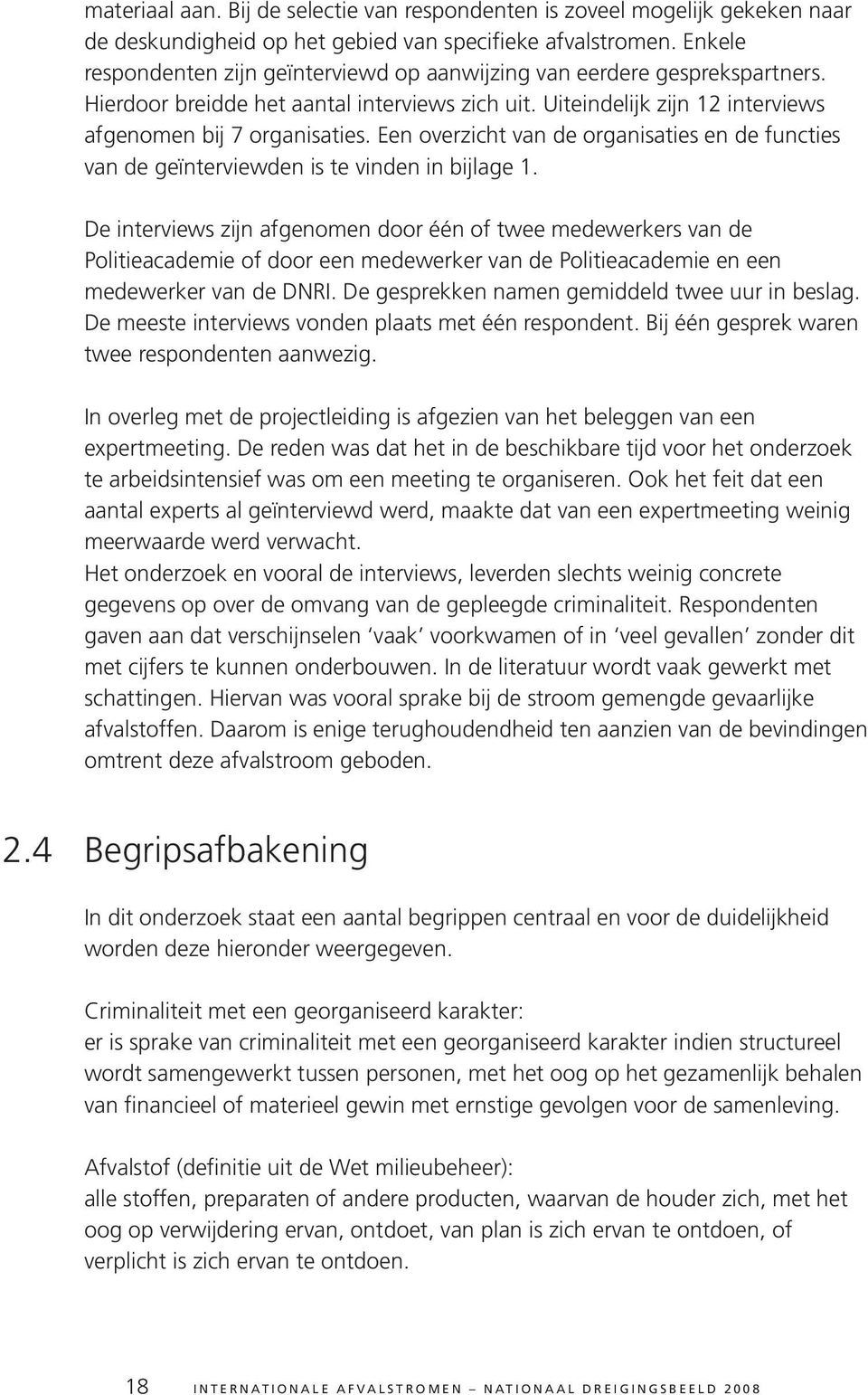 Een overzicht van de organisaties en de functies van de geïnterviewden is te vinden in bijlage 1.