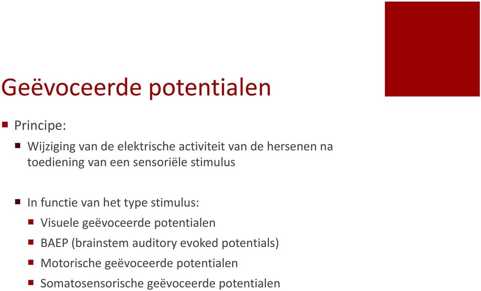 stimulus: Visuele geëvoceerde potentialen BAEP (brainstem auditory evoked