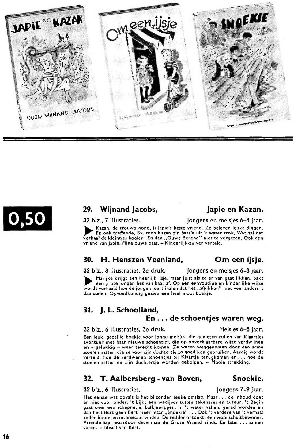 Kinderlijk-zuiver verteld. 30. H. Henszen Veenland, Om een ijsje. 32 blz., 8 illustraties, 2e druk. Jongens en meisjes 6-8 jaar.