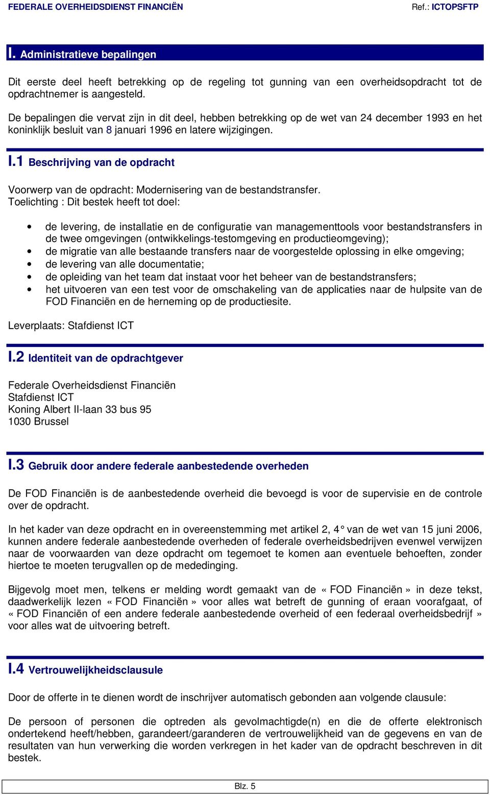 1 Beschrijving van de opdracht Voorwerp van de opdracht: Modernisering van de bestandstransfer.