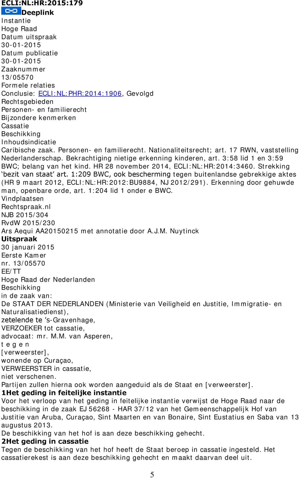 Bekrachtiging nietige erkenning kinderen, art. 3:58 lid 1 en 3:59 BWC; belang van het kind. HR 28 november 2014, ECLI:NL:HR:2014:3460. Strekking bezit van staat art.