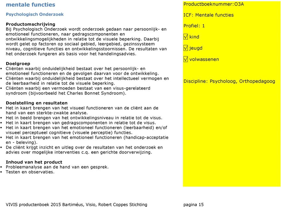 De resultaten van het onderzoek fungeren als basis voor het handelingsadvies.