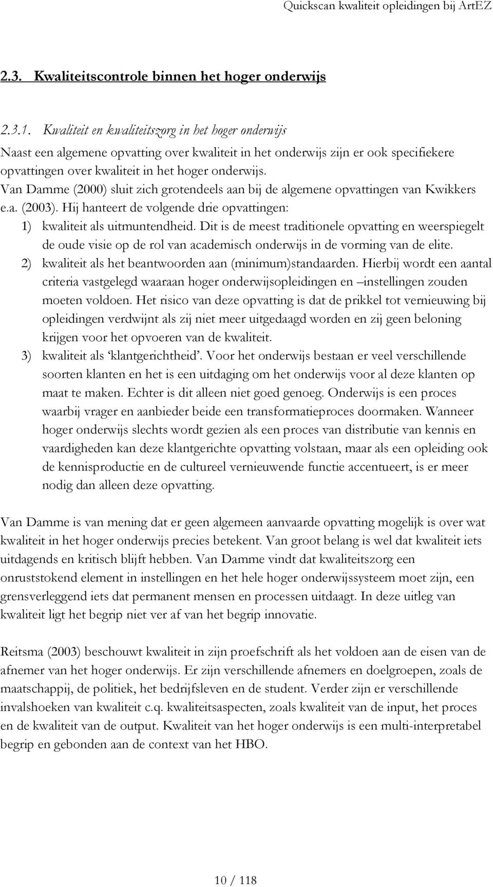Van Damme (2000) sluit zich grotendeels aan bij de algemene opvattingen van Kwikkers e.a. (2003). Hij hanteert de volgende drie opvattingen: 1) kwaliteit als uitmuntendheid.