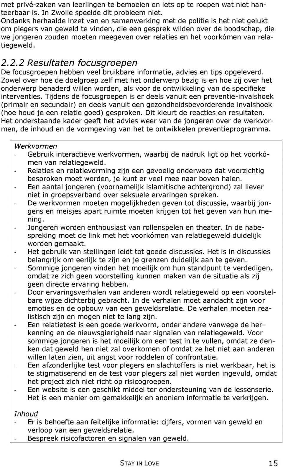 relaties en het voorkómen van relatiegeweld. 2.2.2 Resultaten focusgroepen De focusgroepen hebben veel bruikbare informatie, advies en tips opgeleverd.