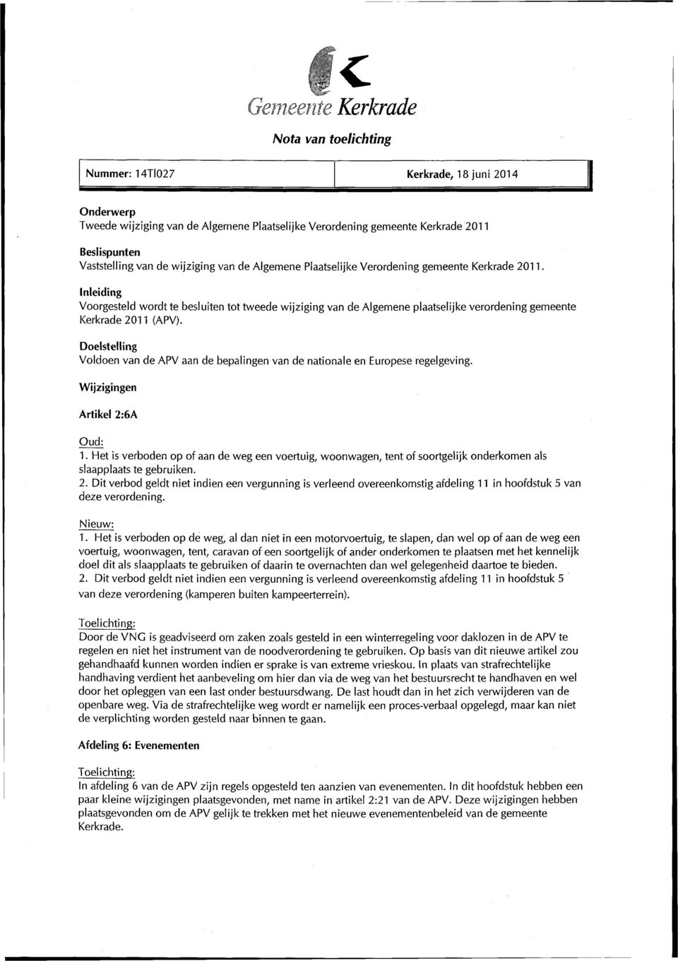 Inleiding Voorgesteld wordt te besluiten tot tweede wijziging van de Algemene plaatselijke verordening gemeente Kerkrade 2011 (APV).
