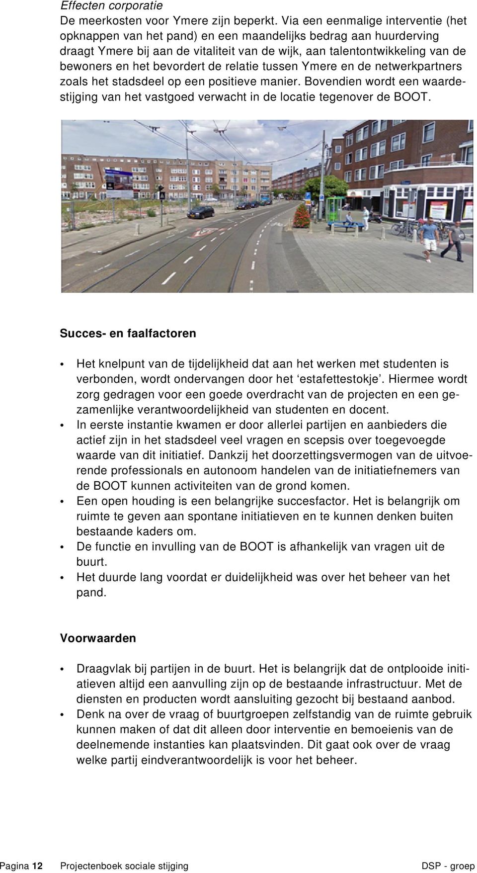 bevordert de relatie tussen Ymere en de netwerkpartners zoals het stadsdeel op een positieve manier. Bovendien wordt een waardestijging van het vastgoed verwacht in de locatie tegenover de BOOT.