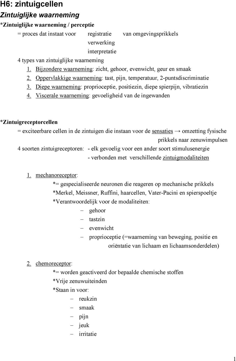 Diepe waarneming: proprioceptie, positiezin, diepe spierpijn, vibratiezin 4.