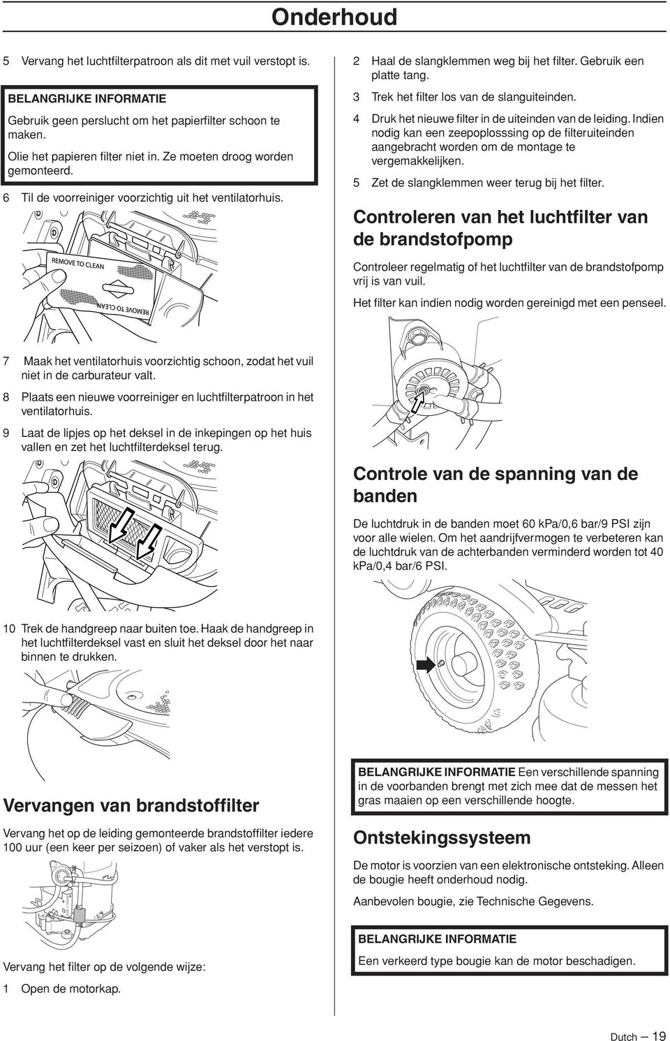 3 Trek het filter los van de slanguiteinden. 4 Druk het nieuwe filter in de uiteinden van de leiding.