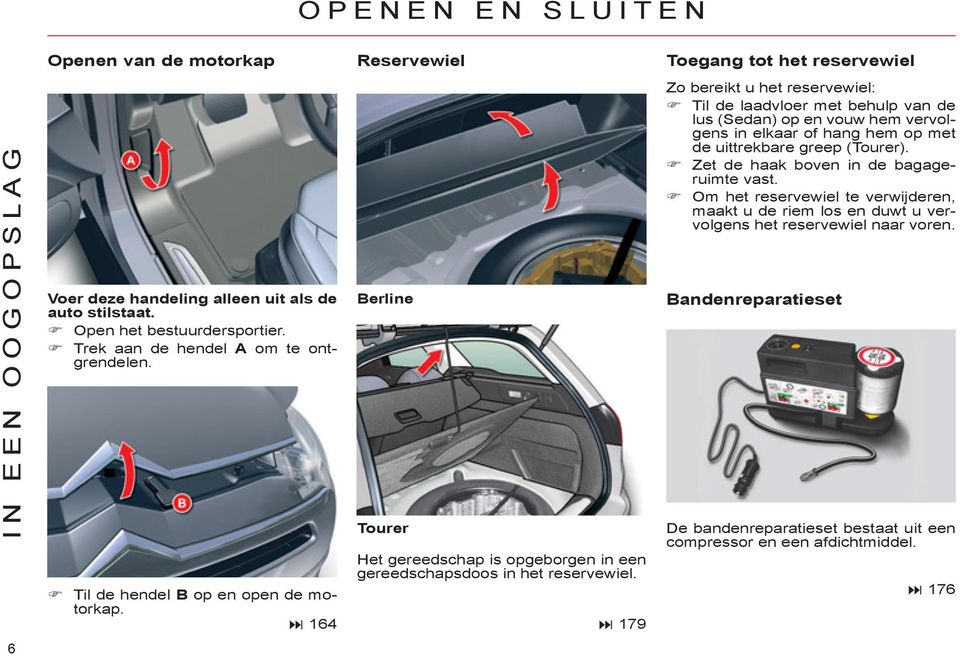 79 Zo bereikt u het reservewiel: Til de laadvloer met behulp van de lus (Sedan) op en vouw hem vervolgens in elkaar of hang hem op met de uittrekbare greep (Tourer).