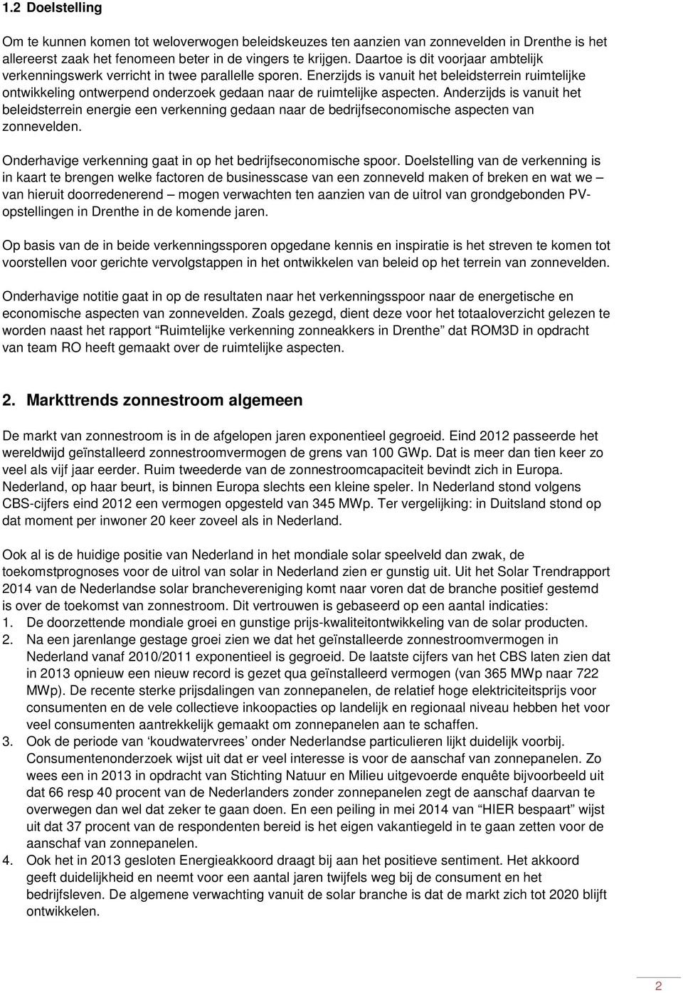 Enerzijds is vanuit het beleidsterrein ruimtelijke ontwikkeling ontwerpend onderzoek gedaan naar de ruimtelijke aspecten.