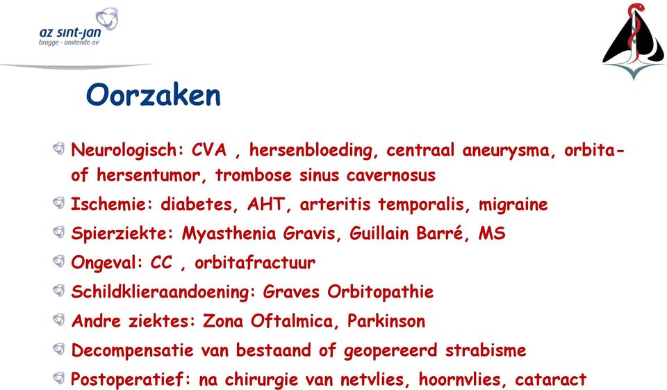 Barré, MS Ongeval: CC, orbitafractuur Schildklieraandoening: Graves Orbitopathie Andre ziektes: Zona