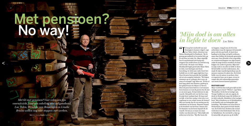 Tekst Hester Sleeking Fotografie Mark Prins Ik hoop het voorbeeld van onze Koningin te kunnen volgen, zegt Luc Talen (1944), directeur van Talens Hout handel in Punthorst.