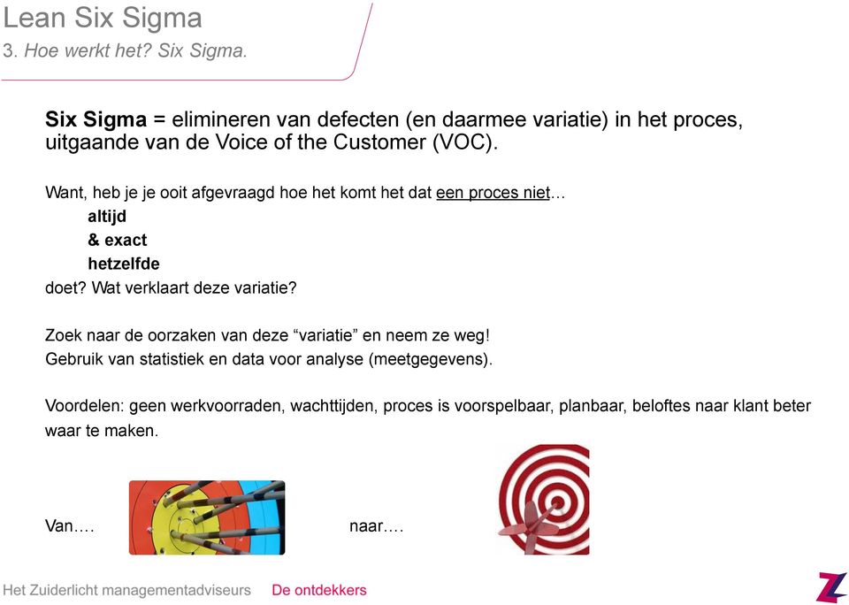 Want, heb je je ooit afgevraagd hoe het komt het dat een proces niet altijd & exact hetzelfde doet? Wat verklaart deze variatie?