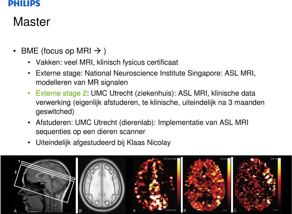 klinische data verwerking (eigenlijk afstuderen, te klinische, uiteindelijk na 3 maanden geswitched) Afstuderen: