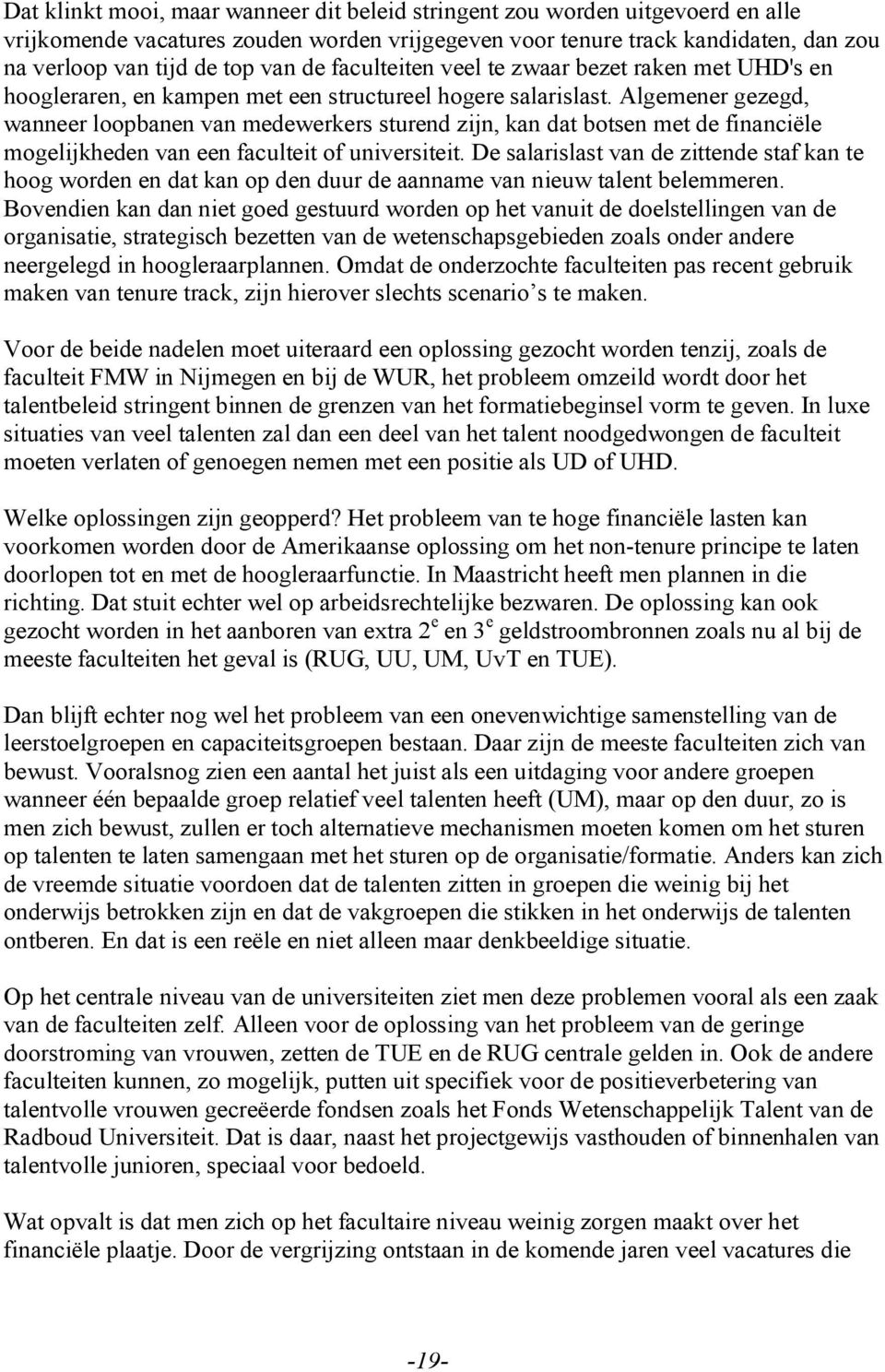 Algemener gezegd, wanneer loopbanen van medewerkers sturend zijn, kan dat botsen met de financiële mogelijkheden van een faculteit of universiteit.