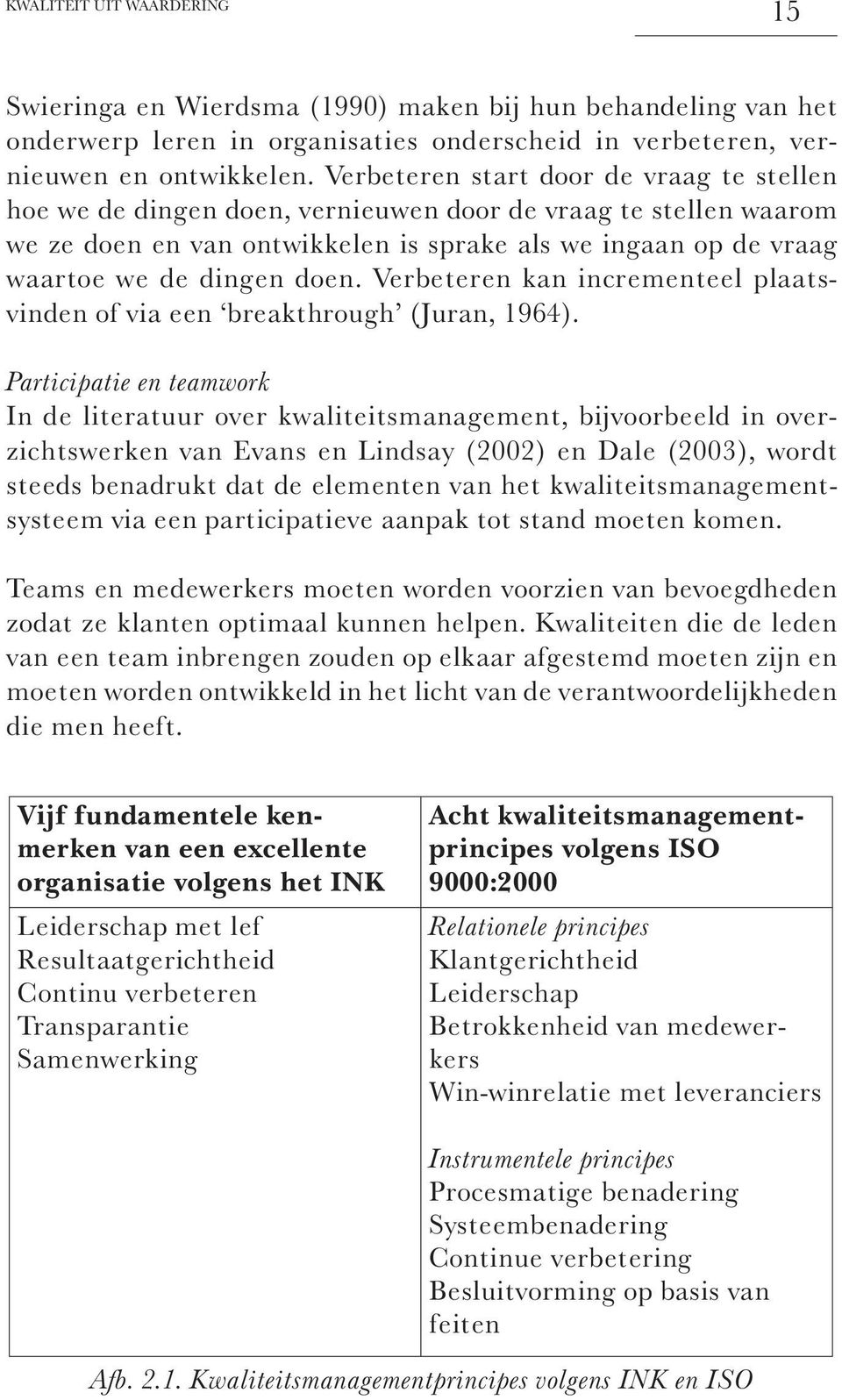 Verbeteren kan incrementeel plaatsvinden of via een breakthrough (Juran, 1964).