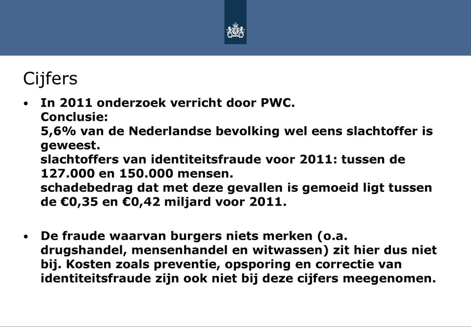 schadebedrag dat met deze gevallen is gemoeid ligt tussen de 0,35 en 0,42 miljard voor 2011.