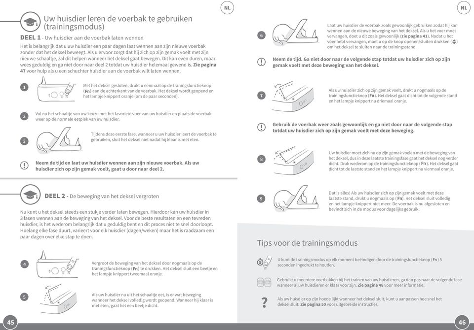 Dit kan even duren, maar wees geduldig en ga niet door naar deel totdat uw huisdier helemaal gewend is. Zie pagina 7 voor hulp als u een schuchter huisdier aan de voerbak wilt laten wennen.