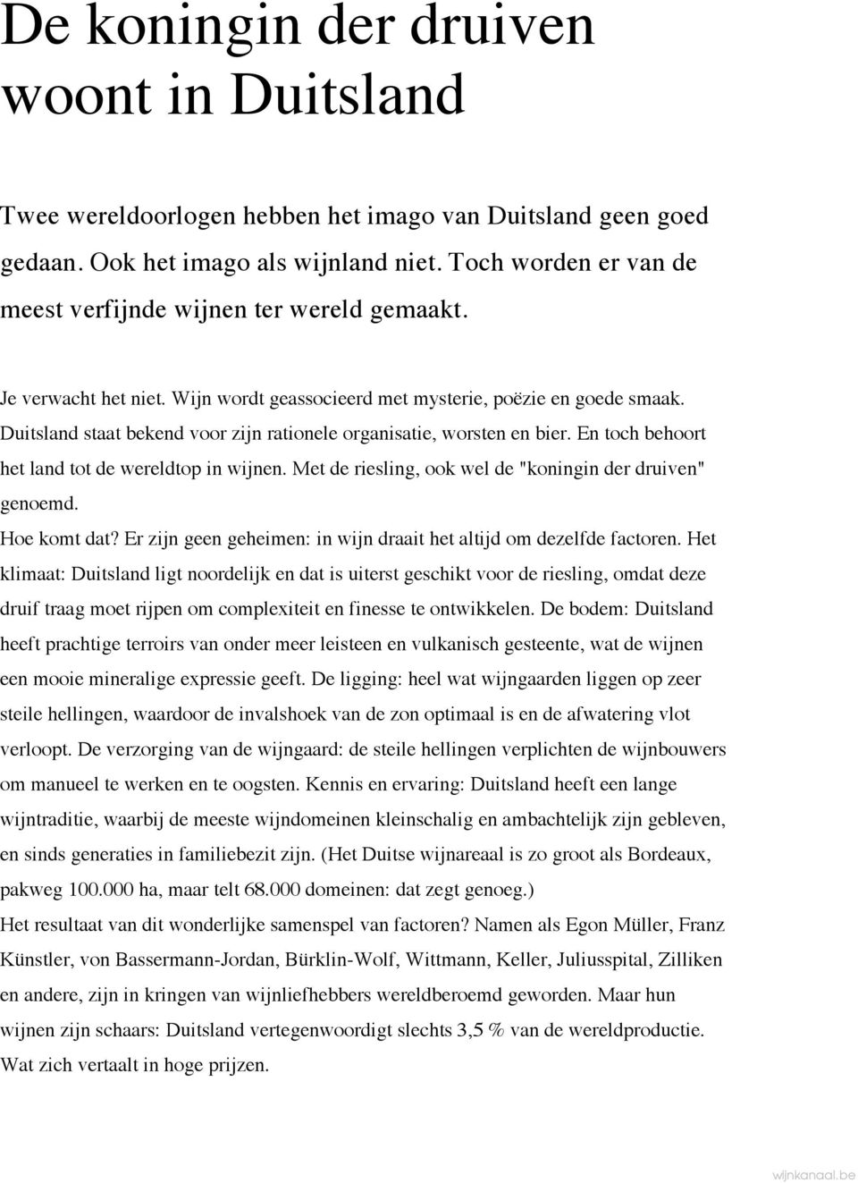 Duitsland staat bekend voor zijn rationele organisatie, worsten en bier. En toch behoort het land tot de wereldtop in wijnen. Met de riesling, ook wel de "koningin der druiven" genoemd. Hoe komt dat?