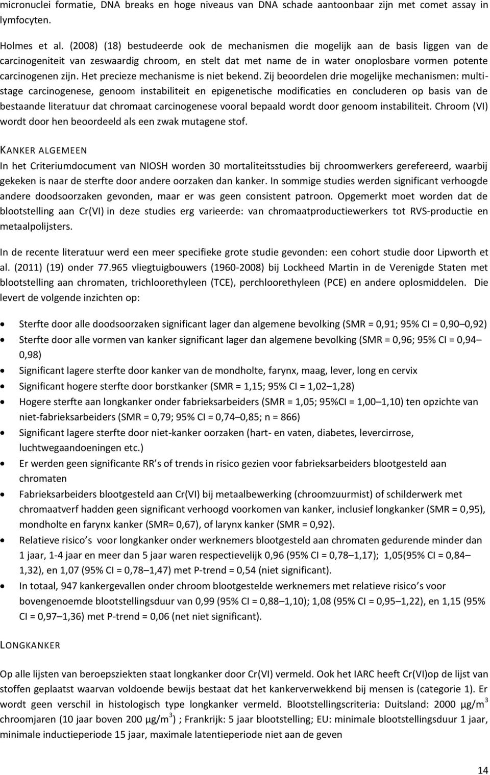 zijn. Het precieze mechanisme is niet bekend.