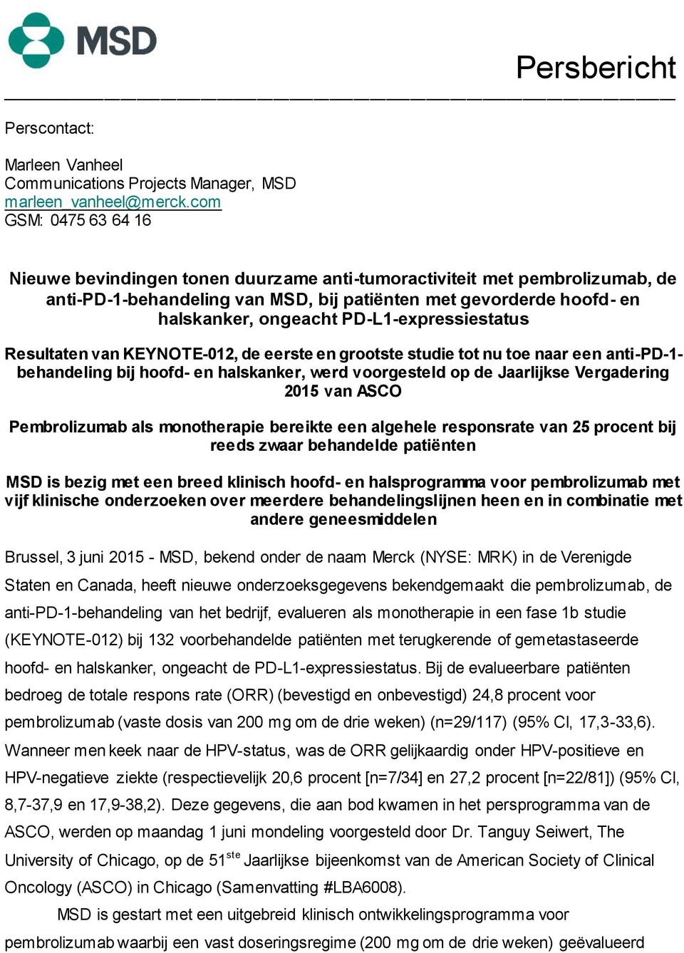 PD-L1-expressiestatus Resultaten van KEYNOTE-012, de eerste en grootste studie tot nu toe naar een anti-pd-1- behandeling bij hoofd- en halskanker, werd voorgesteld op de Jaarlijkse Vergadering 2015