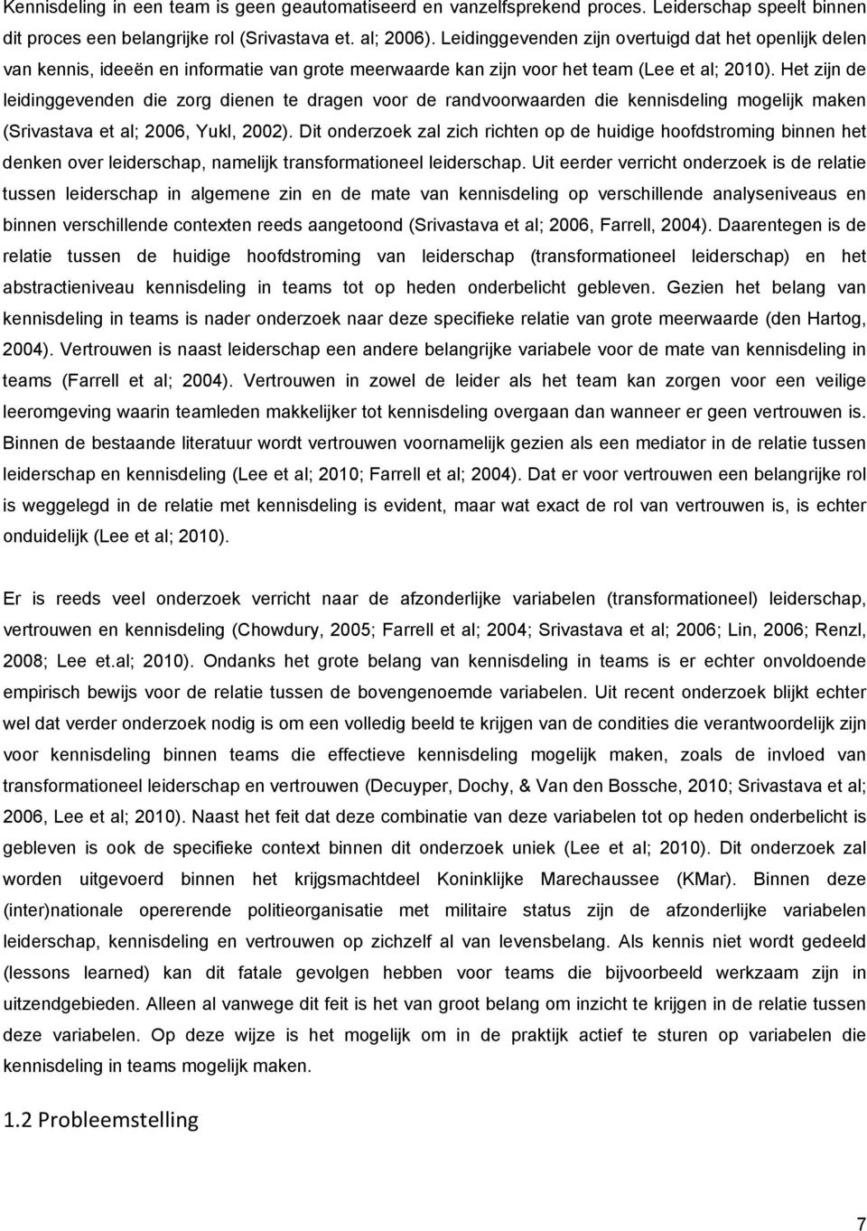 Het zijn de leidinggevenden die zorg dienen te dragen voor de randvoorwaarden die kennisdeling mogelijk maken (Srivastava et al; 2006, Yukl, 2002).