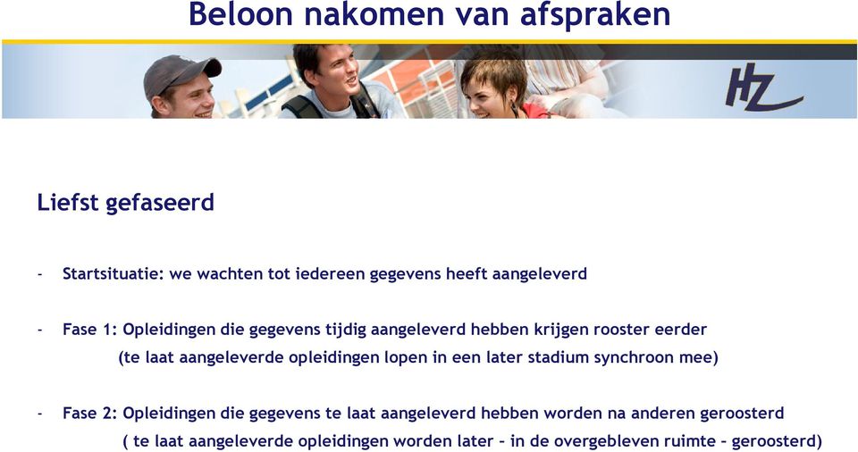 aangeleverde opleidingen lopen in een later stadium synchroon mee) - Fase 2: Opleidingen die gegevens te laat