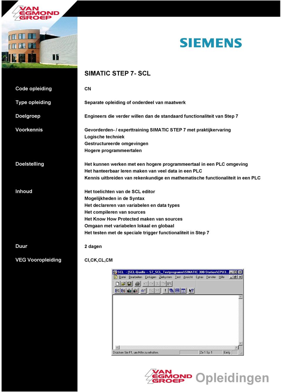 uitbreiden van rekenkundige en mathematische functionaliteit in een PLC Het toelichten van de SCL editor Mogelijkheden in de Syntax Het declareren van variabelen en data types Het