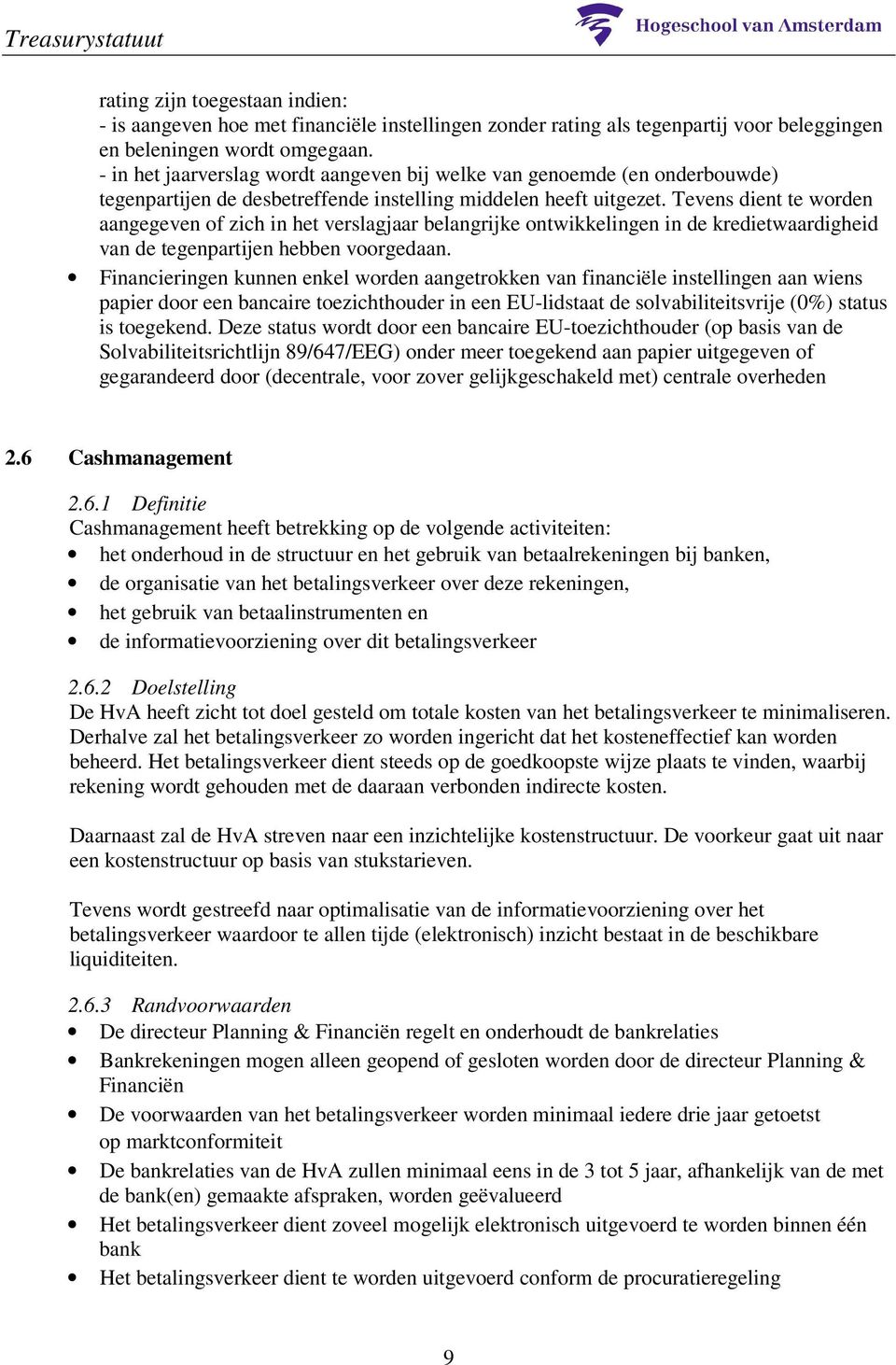 Tevens dient te worden aangegeven of zich in het verslagjaar belangrijke ontwikkelingen in de kredietwaardigheid van de tegenpartijen hebben voorgedaan.