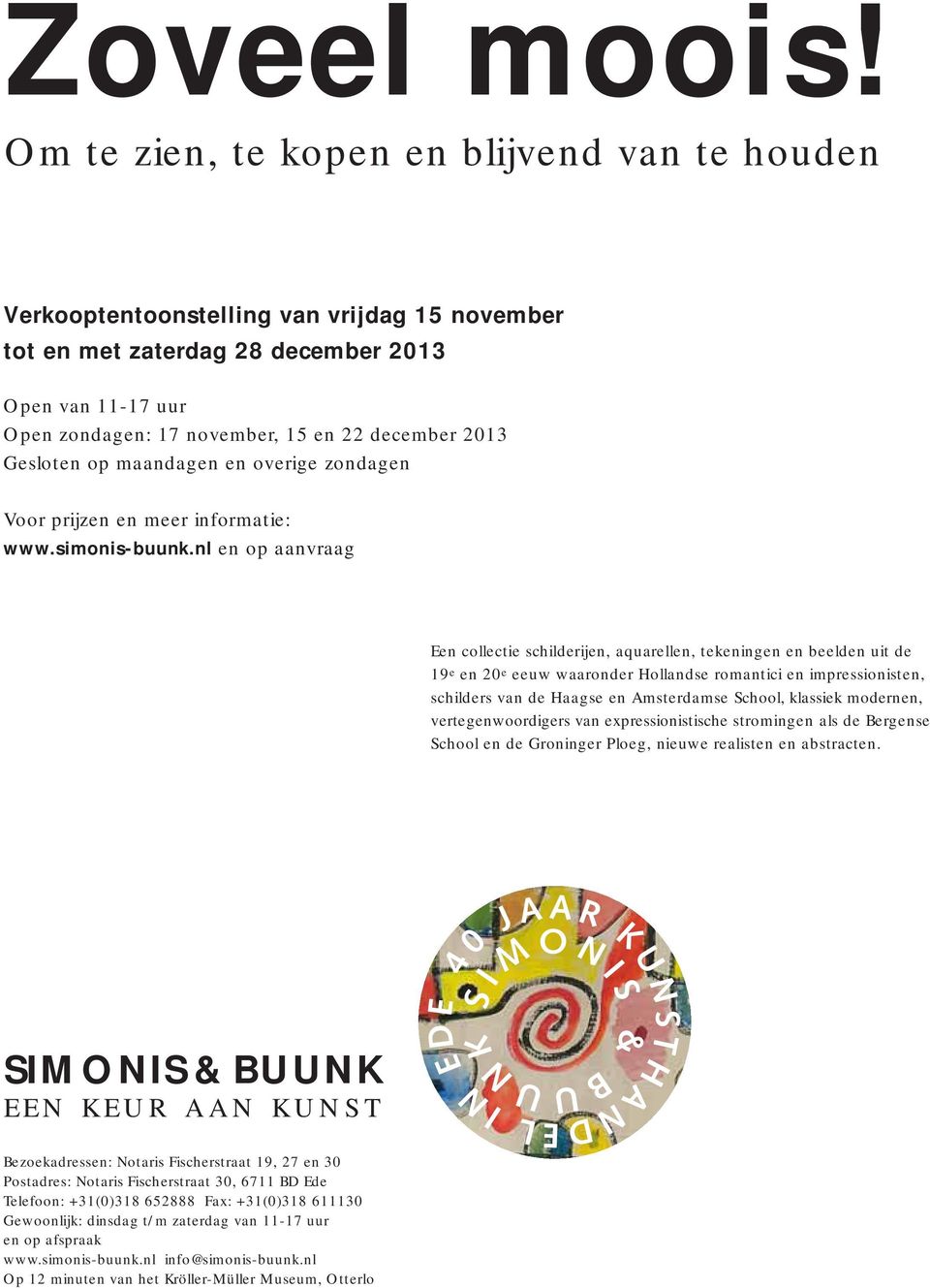 2013 Gesloten op maandagen en overige zondagen Voor prijzen en meer informatie: www.simonis-buunk.
