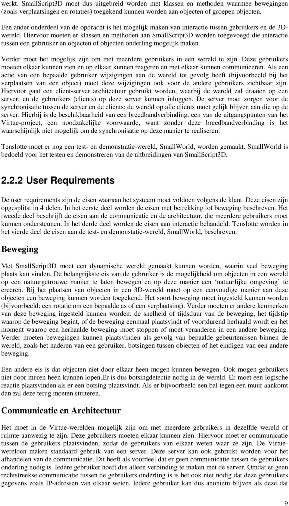 Hiervoor moeten er klassen en methoden aan SmallScript3D worden toegevoegd die interactie tussen een gebruiker en objecten of objecten onderling mogelijk maken.