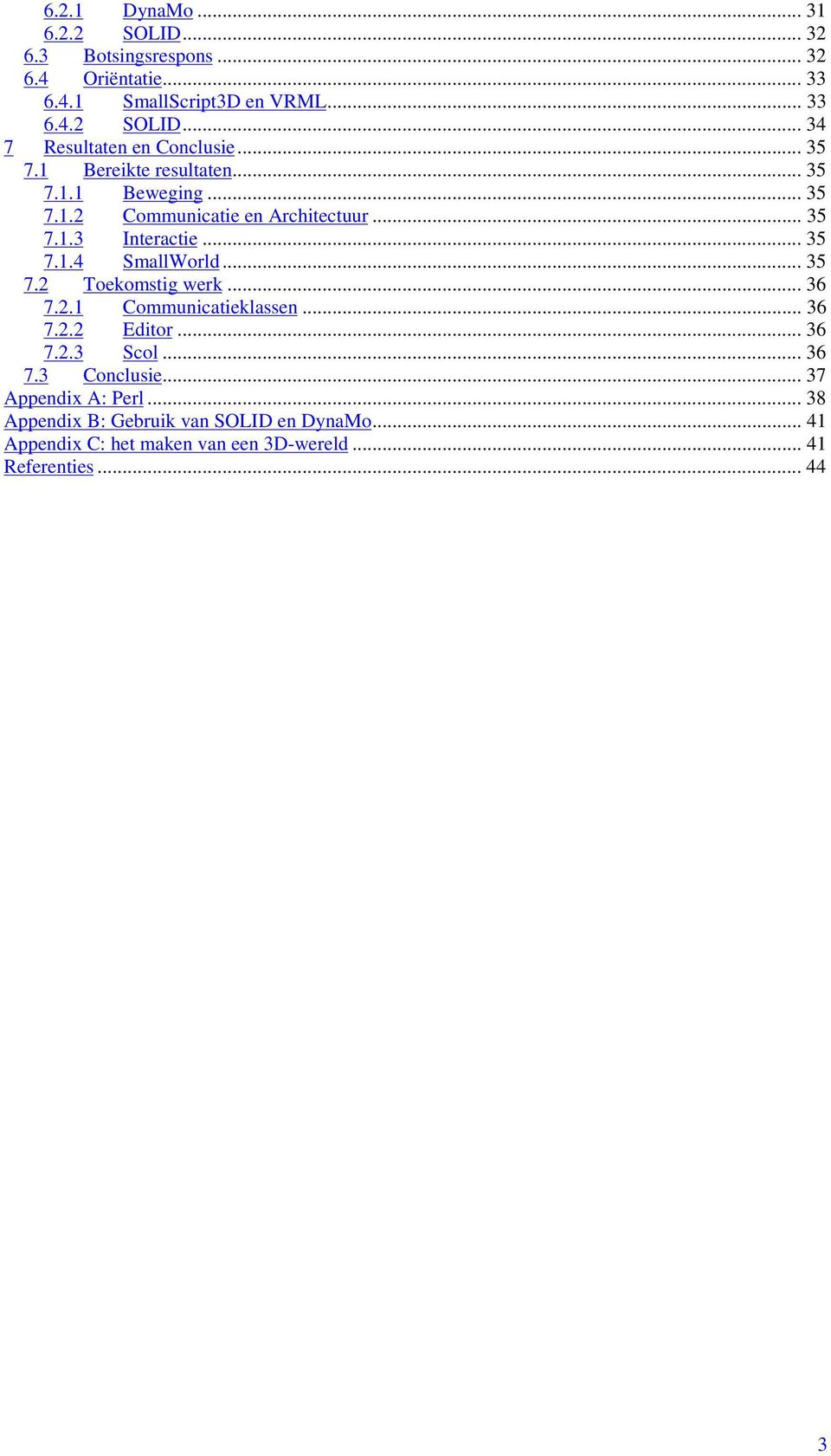 .. 35 7.2 Toekomstig werk... 36 7.2.1 Communicatieklassen... 36 7.2.2 Editor... 36 7.2.3 Scol... 36 7.3 Conclusie... 37 Appendix A: Perl.