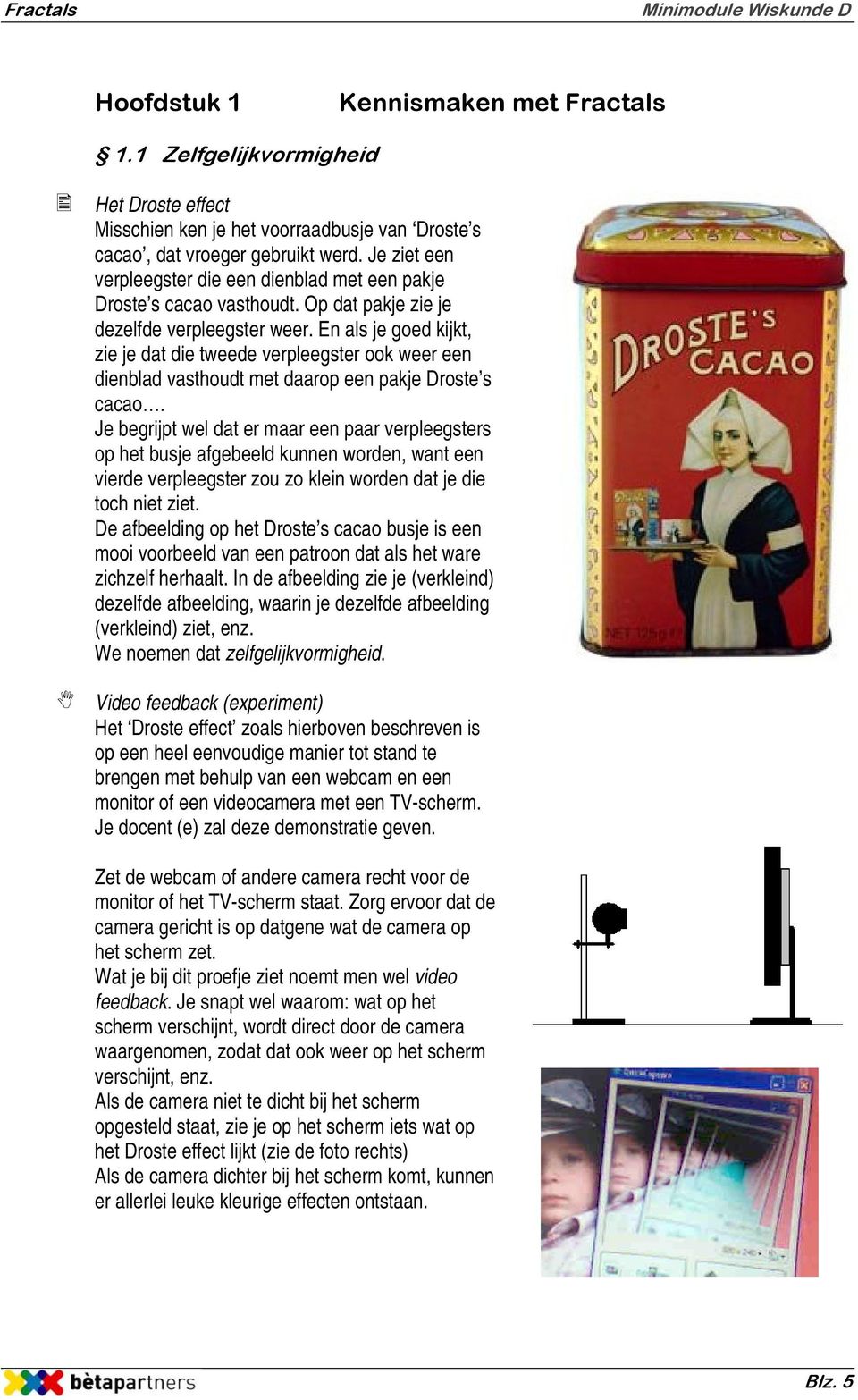 En als je goed kijkt, zie je dat die tweede verpleegster ook weer een dienblad vasthoudt met daarop een pakje Droste s cacao.