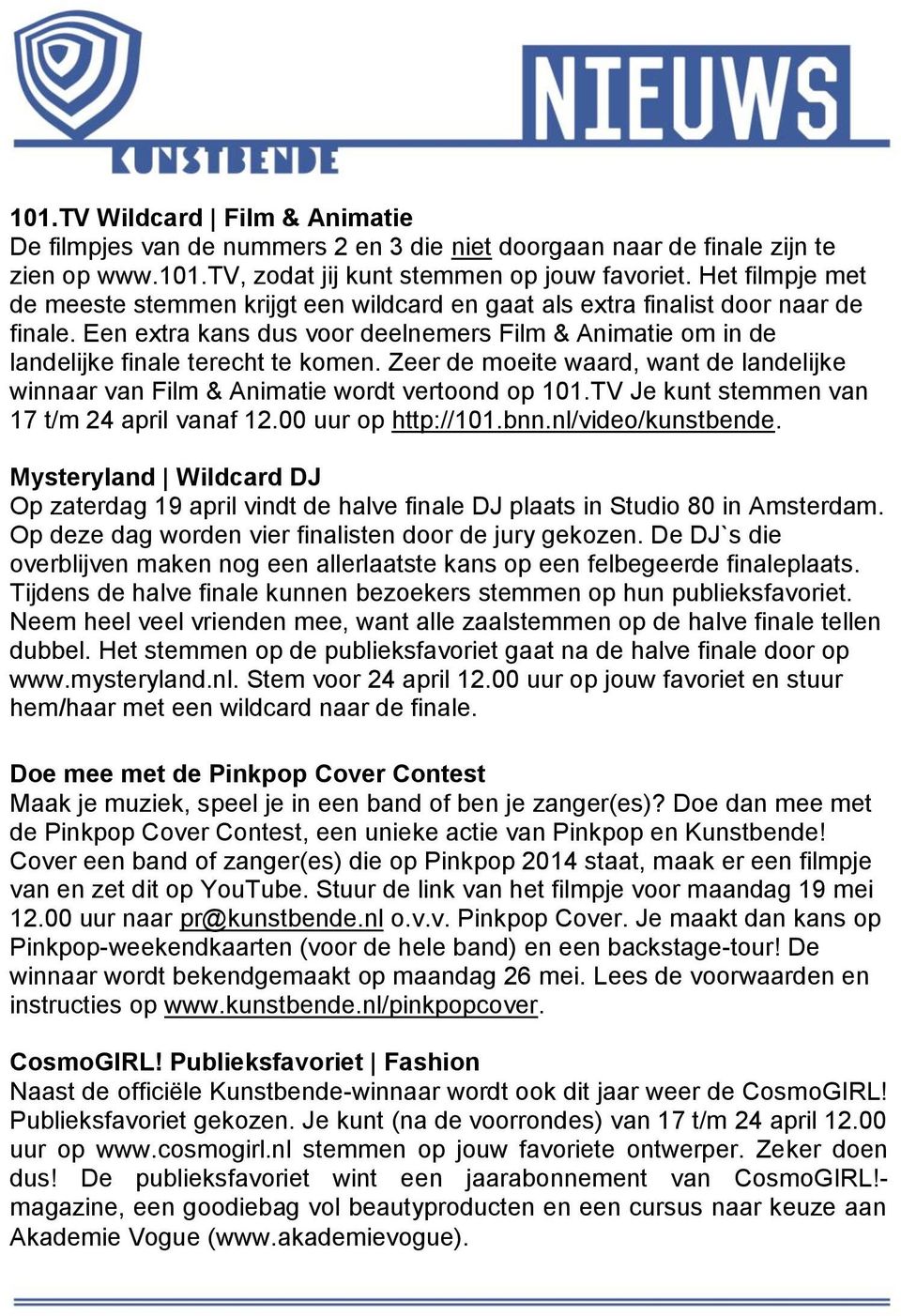 Zeer de moeite waard, want de landelijke winnaar van Film & Animatie wordt vertoond op 101.TV Je kunt stemmen van 17 t/m 24 april vanaf 12.00 uur op http://101.bnn.nl/video/kunstbende.