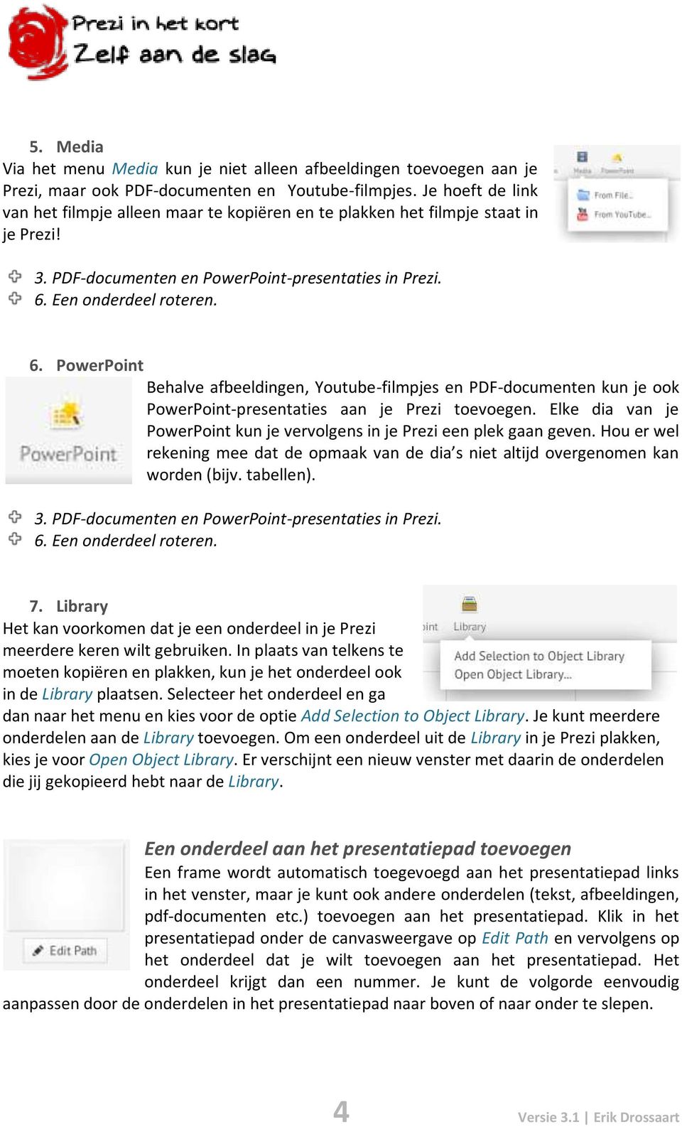 Een onderdeel roteren. 6. PowerPoint Behalve afbeeldingen, Youtube-filmpjes en PDF-documenten kun je ook PowerPoint-presentaties aan je Prezi toevoegen.