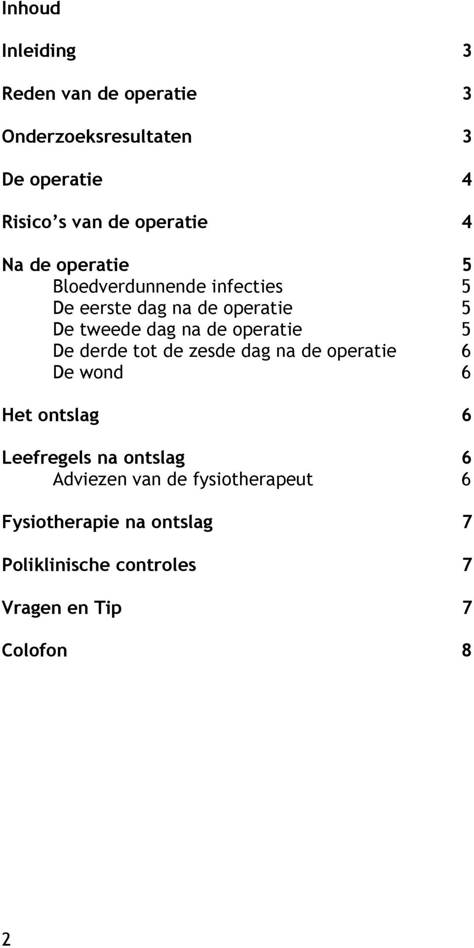 operatie 5 De derde tot de zesde dag na de operatie 6 De wond 6 Het ontslag 6 Leefregels na ontslag 6