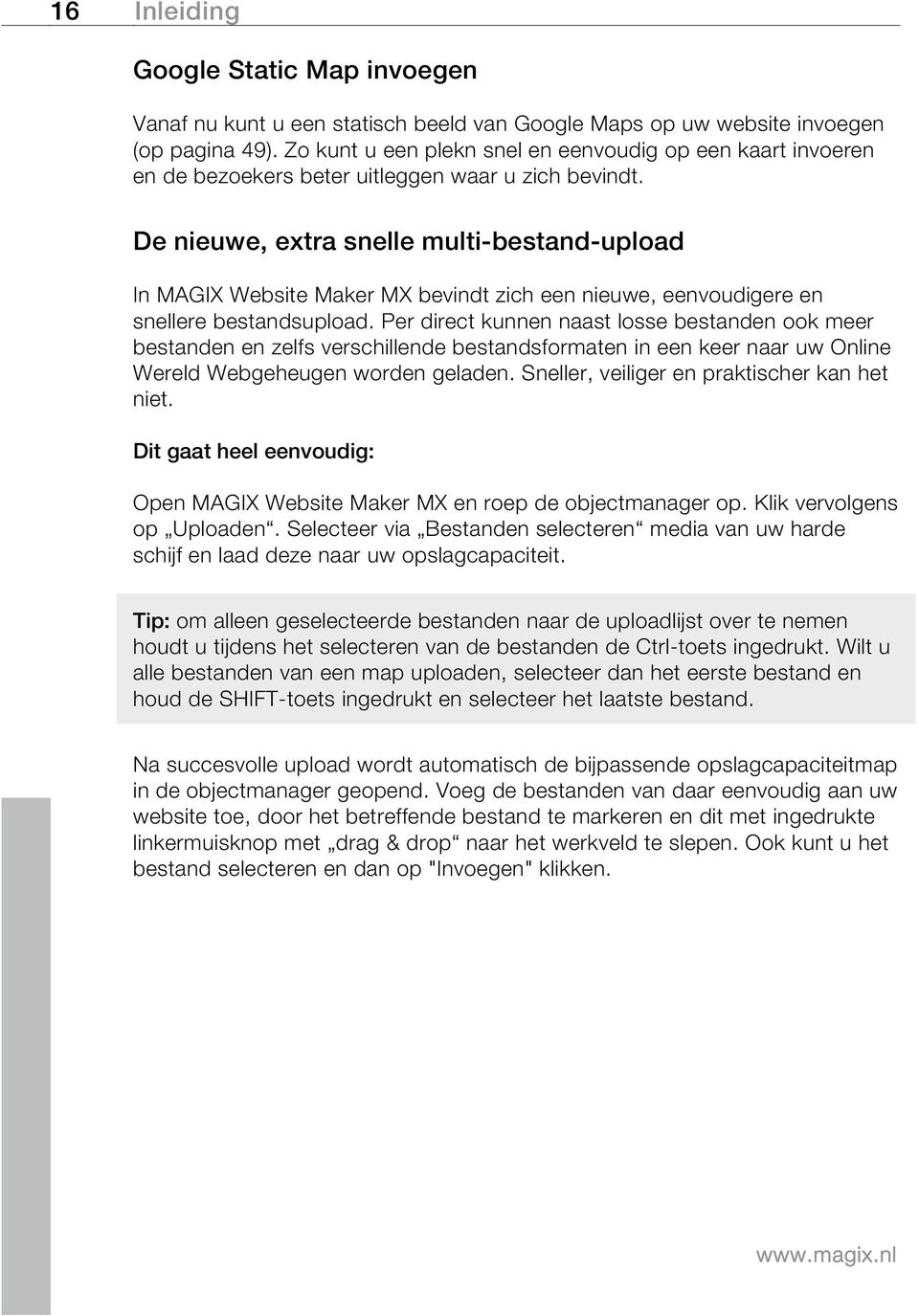 De nieuwe, extra snelle multi-bestand-upload In MAGIX Website Maker MX bevindt zich een nieuwe, eenvoudigere en snellere bestandsupload.