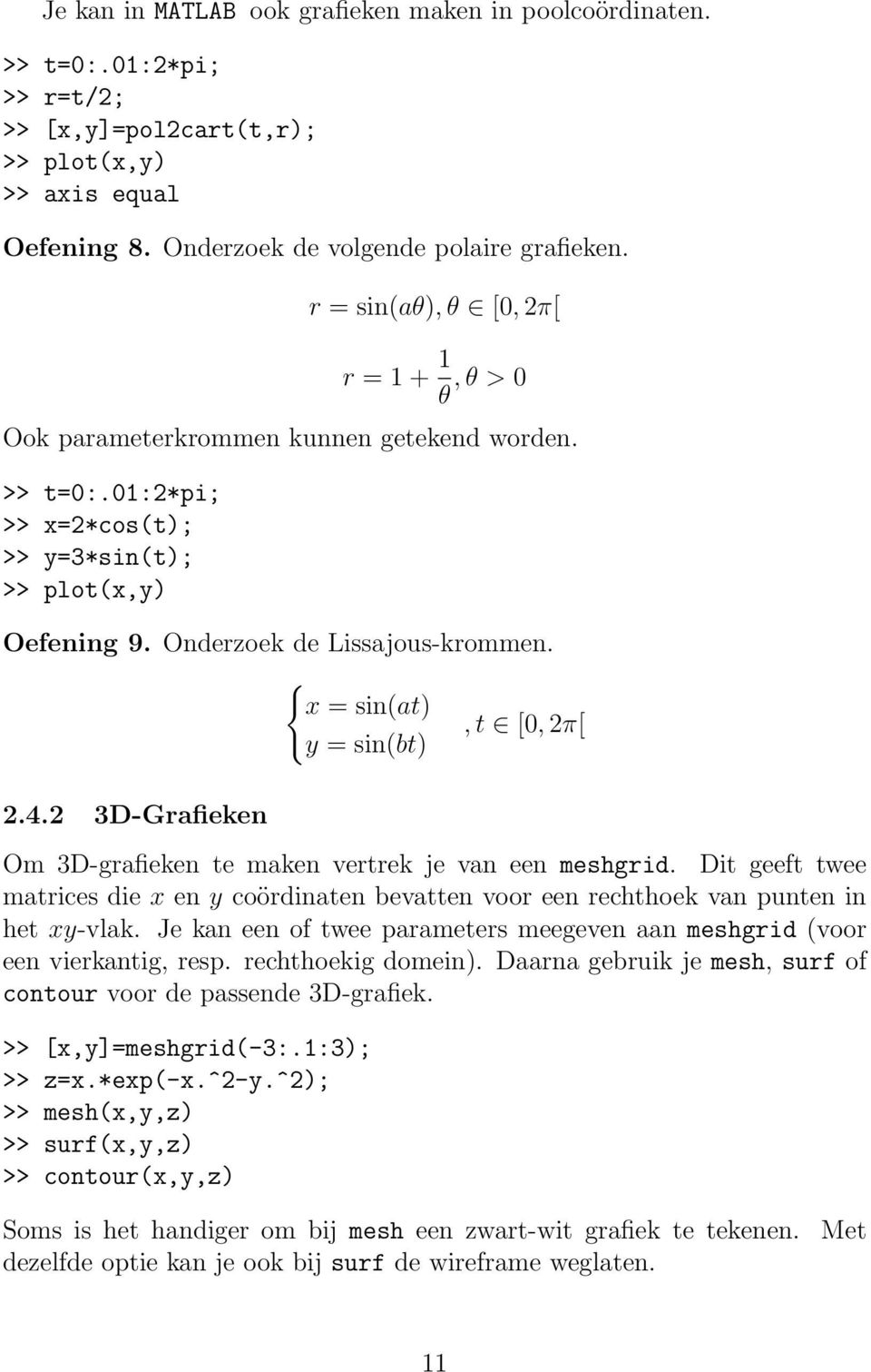 { x = sin(at), t [0, 2π[ y = sin(bt) 2.4.2 3D-Grafieken Om 3D-grafieken te maken vertrek je van een meshgrid.