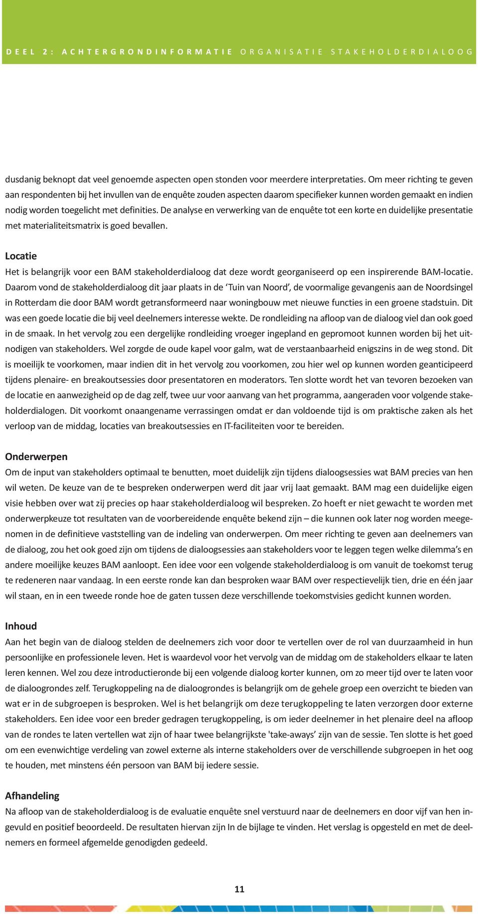 De analyse en verwerking van de enquête tot een korte en duidelijke presentatie met materialiteitsmatrix is goed bevallen.