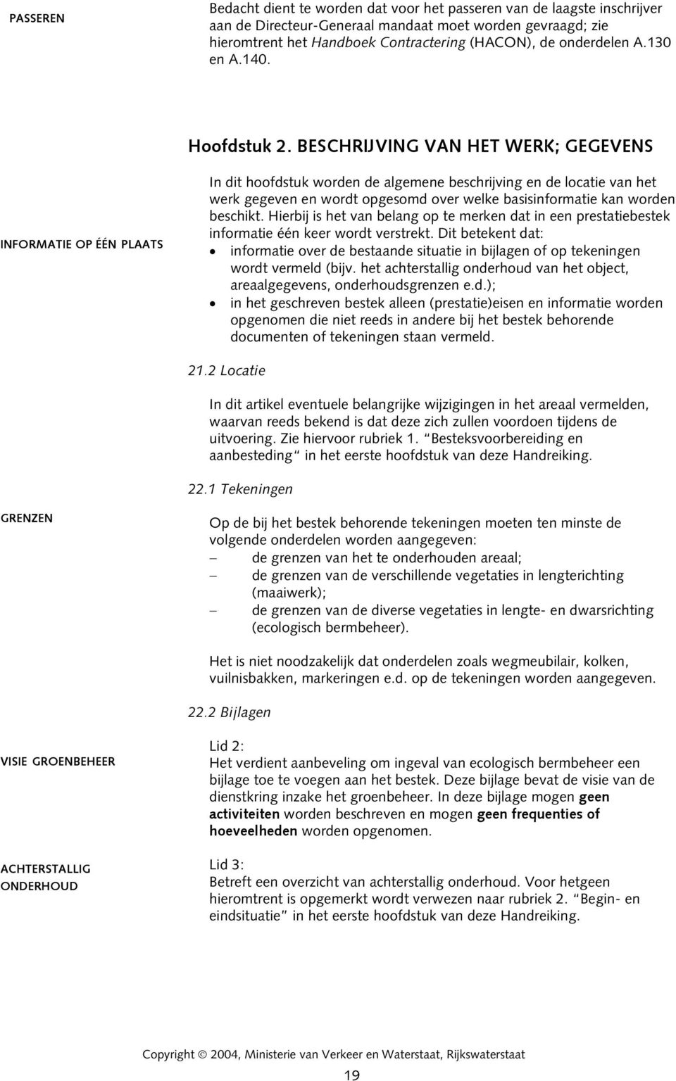 BESCHRIJVING VAN HET WERK; GEGEVENS INFORMATIE OP ÉÉN PLAATS In dit hoofdstuk worden de algemene beschrijving en de locatie van het werk gegeven en wordt opgesomd over welke basisinformatie kan