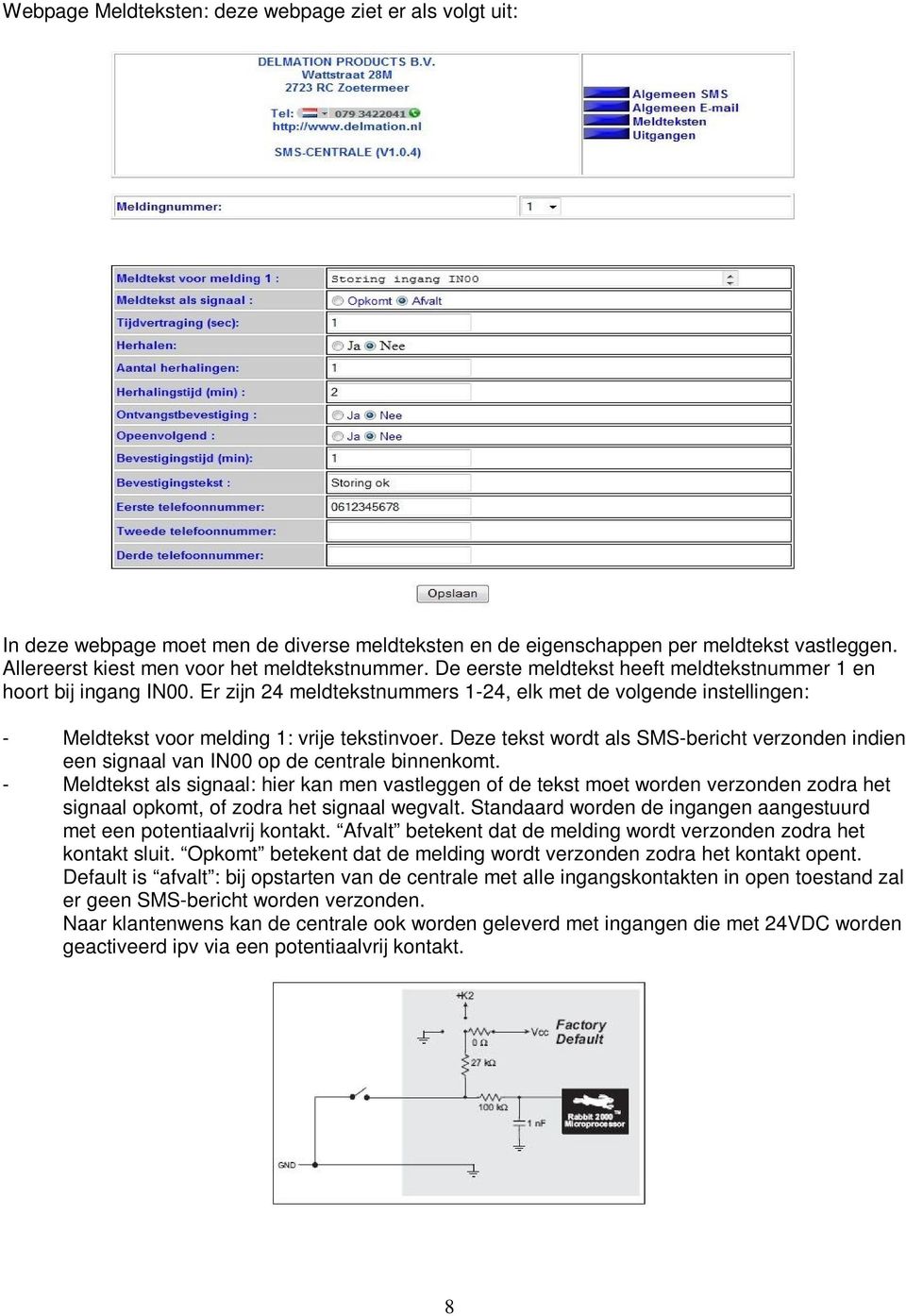 Deze tekst wordt als SMS-bericht verzonden indien een signaal van IN00 op de centrale binnenkomt.