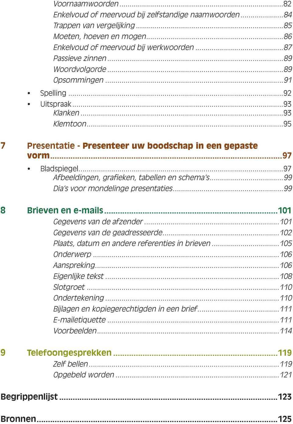 ..97 Afbeeldingen, Afbeeldingen, grafieken, grafieken, tabellen tabellen en schema s...99 en schema s...99 Dia s Dia s voor voor mondelinge mondelinge presentaties...99 presentaties.