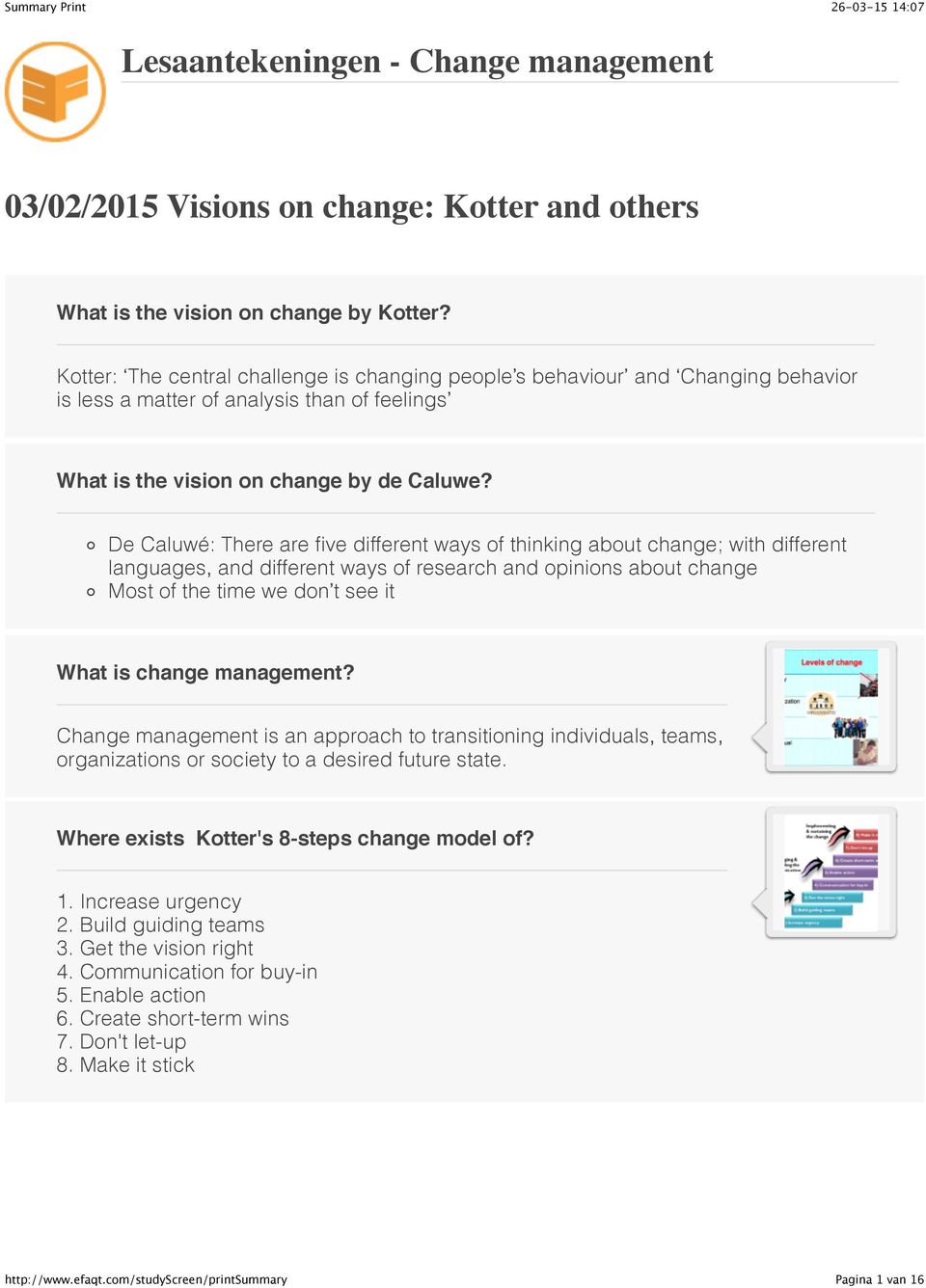 De Caluwé: There are five different ways of thinking about change; with different languages, and different ways of research and opinions about change Most of the time we don t see it What is change