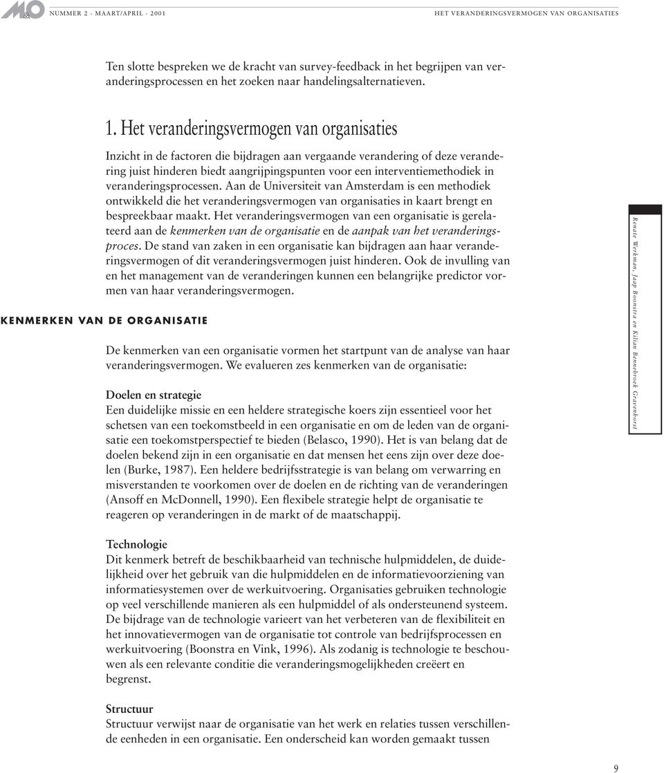 veranderingsprocessen. Aan de Universiteit van Amsterdam is een methodiek ontwikkeld die het veranderingsvermogen van organisaties in kaart brengt en bespreekbaar maakt.