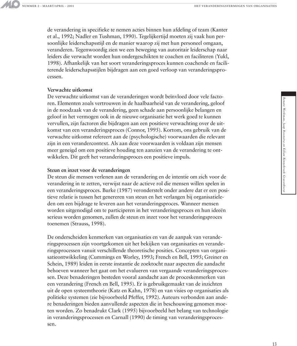 Tegenwoordig zien we een beweging van autoritair leiderschap naar leiders die verwacht worden hun ondergeschikten te coachen en faciliteren (Yukl, 1998).