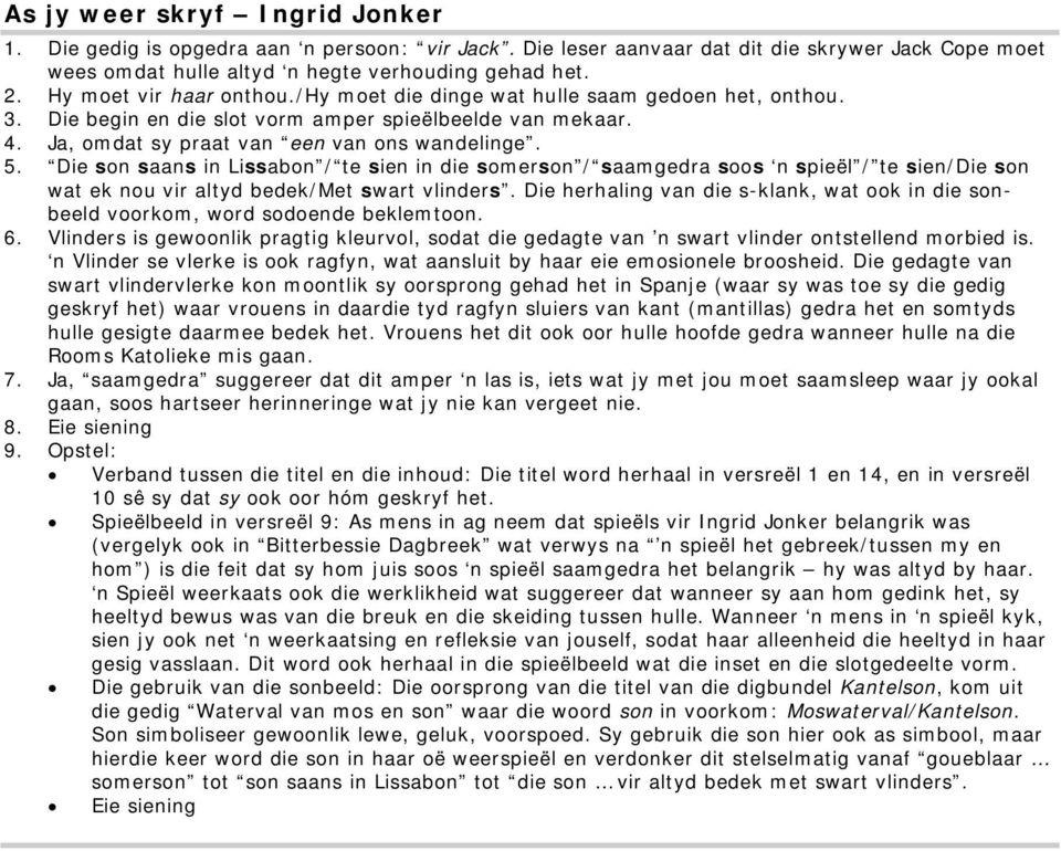 Die son saans in Lissabon / te sien in die somerson / saamgedra soos n spieël / te sien/die son wat ek nou vir altyd bedek/met swart vlinders.