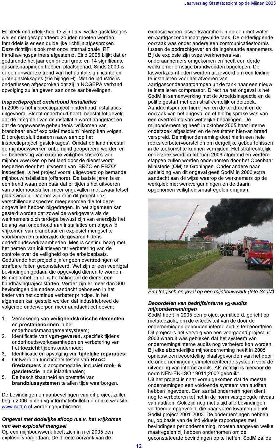 Sinds 2000 is er een opwaartse trend van het aantal significante en grote gaslekkages (zie bijlage H).