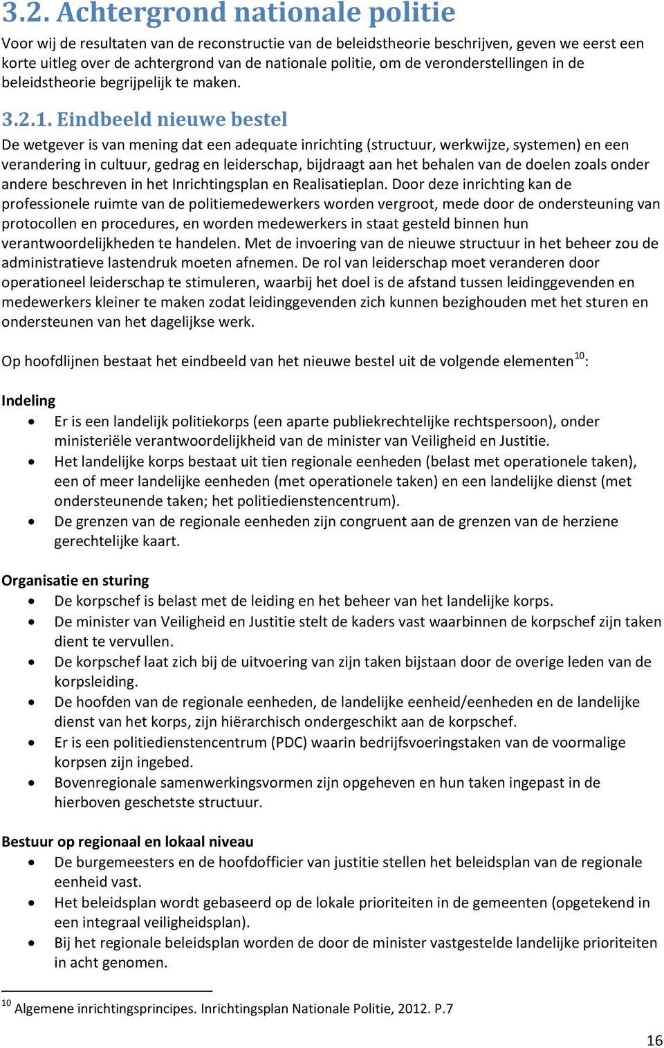 Eindbeeld nieuwe bestel De wetgever is van mening dat een adequate inrichting (structuur, werkwijze, systemen) en een verandering in cultuur, gedrag en leiderschap, bijdraagt aan het behalen van de